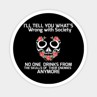 Wrong Society | Drink From The Skull Of Your Enemies Magnet